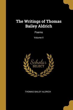 The Writings of Thomas Bailey Aldrich: Poems; Volume II
