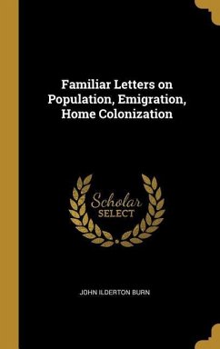 Familiar Letters on Population, Emigration, Home Colonization