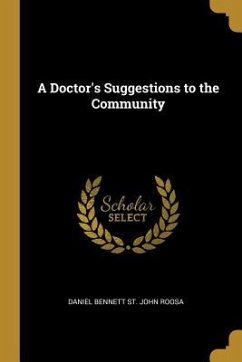 A Doctor's Suggestions to the Community - Bennett St John Roosa, Daniel