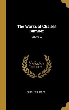 The Works of Charles Sumner; Volume IX - Sumner, Charles