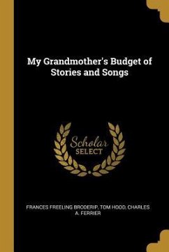 My Grandmother's Budget of Stories and Songs - Freeling Broderip, Tom Hood Charles a.