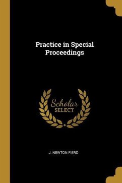 Practice in Special Proceedings - Fiero, J. Newton