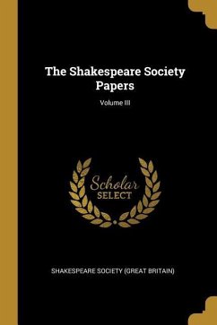 The Shakespeare Society Papers; Volume III