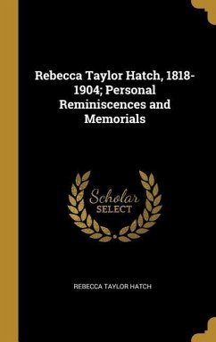 Rebecca Taylor Hatch, 1818-1904; Personal Reminiscences and Memorials - Hatch, Rebecca Taylor