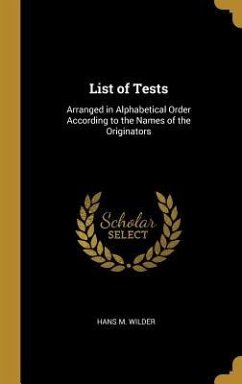 List of Tests: Arranged in Alphabetical Order According to the Names of the Originators - Wilder, Hans M.