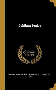 Jubilant Praise - Shaw, William; Excell, Edwin Othello; Clark, Francis E