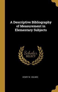 A Descriptive Bibliography of Measurement in Elementary Subjects - Holmes, Henry W