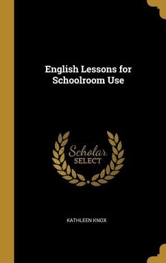 English Lessons for Schoolroom Use - Knox, Kathleen