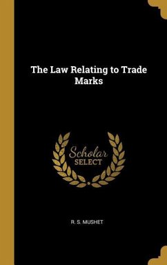 The Law Relating to Trade Marks - Mushet, R S