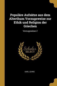 Populäre Aufsätze aus dem Alterthum Vorzugsweise zur Ethik und Religion der Griechen: Vorzugswiese Z