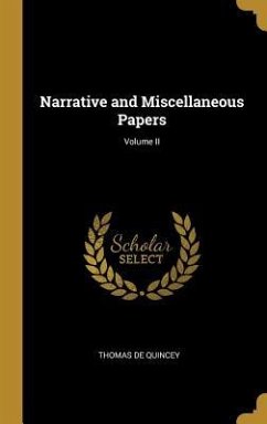 Narrative and Miscellaneous Papers; Volume II - Quincey, Thomas De