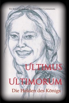 Ultimus Ultimorum (eBook, ePUB) - (Hg., Gudrun S. Wieser; der 5C Klasse des Akademischen Gymnasiums Graz, Die Schülerinnen und Schüler