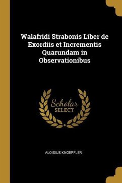 Walafridi Strabonis Liber de Exordiis et Incrementis Quarundam in Observationibus