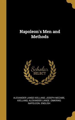Napoleon's Men and Methods - Kielland, Alexander Lange; Mccabe, Joseph