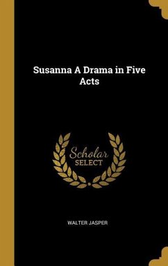 Susanna A Drama in Five Acts - Jasper, Walter