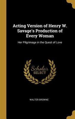 Acting Version of Henry W. Savage's Production of Every Woman - Browne, Walter