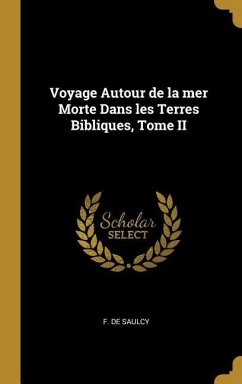 Voyage Autour de la mer Morte Dans les Terres Bibliques, Tome II - Saulcy, F de