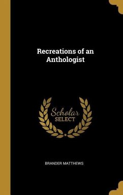 Recreations of an Anthologist - Matthews, Brander