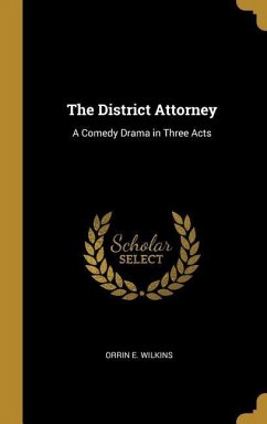The District Attorney: A Comedy Drama in Three Acts