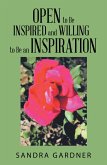 Open to Be Inspired and Willing to Be an Inspiration (eBook, ePUB) Open to Be Inspired and Willing to Be an Inspiration (eBook, ePUB)