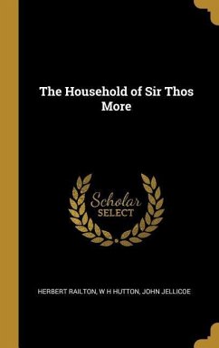 The Household of Sir Thos More - Railton, Herbert; Hutton, W H; Jellicoe, John