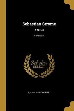 Sebastian Strome: A Novel; Volume III - Hawthorne, Julian