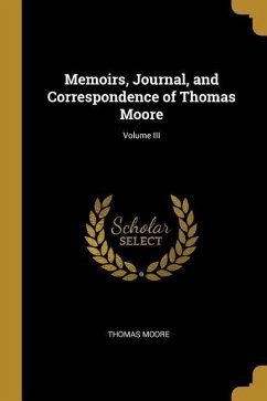 Memoirs, Journal, and Correspondence of Thomas Moore; Volume III