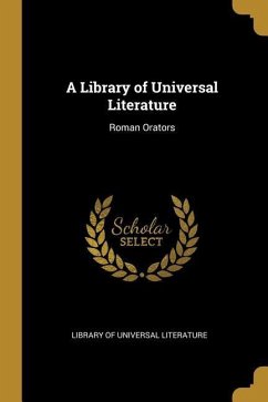 A Library of Universal Literature: Roman Orators