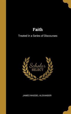 Faith: Treated in a Series of Discourses