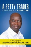 A Petty Trader Driven By Purpose: A Biography of Mofopefoluwa Joseph, FRM (eBook, ePUB)