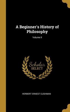 A Beginner's History of Philosophy; Volume II - Cushman, Herbert Ernest