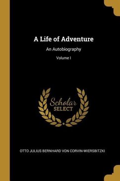 A Life of Adventure: An Autobiography; Volume I