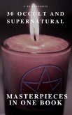 30 Occult and Supernatural Masterpieces in One Book (A to Z Classics) (eBook, ePUB)
