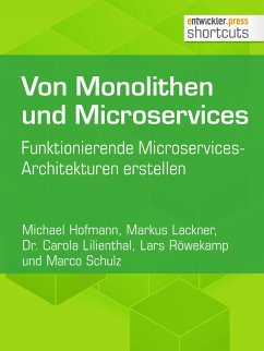 Von Monolithen und Microservices (eBook, ePUB) - Lackner, Markus; Hofmann, Michael; Lilienthal, Carola; Röwekamp, Lars; Schulz, Marco