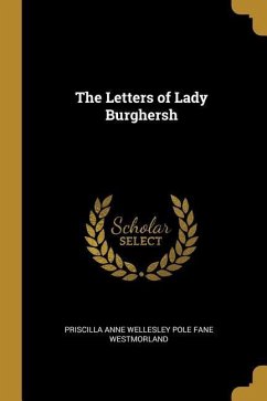 The Letters of Lady Burghersh - Anne Wellesley Pole Fane Westmorland, Pr