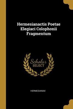 Hermesianactis Poetae Elegiaci Colophonii Fragmentum - Hermesianax