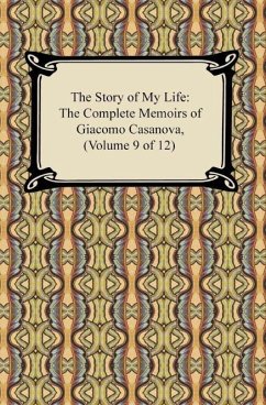 The Story of My Life (The Complete Memoirs of Giacomo Casanova, Volume 9 of 12) (eBook, ePUB) - Casanova, Giacomo