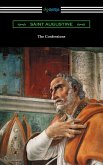 The Confessions of Saint Augustine (Translated by Edward Bouverie Pusey with an Introduction by Arthur Symons) (eBook, ePUB)