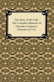 The Story of My Life (The Complete Memoirs of Giacomo Casanova, Volume 4 of 12) (eBook, ePUB) The Story of My Life (The Complete Memoirs of Giacomo Casanova, Volume 4 of 12) (eBook, ePUB)