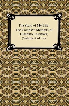 The Story of My Life (The Complete Memoirs of Giacomo Casanova, Volume 4 of 12) (eBook, ePUB) - Casanova, Giacomo