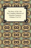 The Story of My Life (The Complete Memoirs of Giacomo Casanova, Volume 12 of 12) (eBook, ePUB) The Story of My Life (The Complete Memoirs of Giacomo Casanova, Volume 12 of 12) (eBook, ePUB)