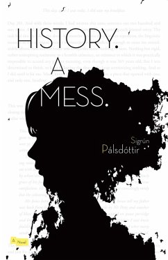 History. A Mess. (eBook, ePUB) - Pálsdottír, Sigrún