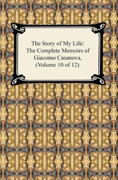 Cover The Story of My Life (The Complete Memoirs of Giacomo Casanova, Volume 10 of 12) (eBook, ePUB)
