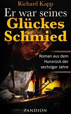 Er war seines Glückes Schmied: Roman aus dem Hunsrück der sechziger Jahre (eBook, ePUB) - Kapp, Richard