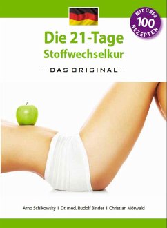 Die 21-Tage-Stoffwechselkur - Das Original - (eBook, ePUB) - Schikowsky, Arno; Binder, Rudolf; Mörwald, Christian