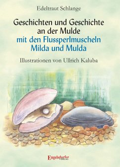 Geschichten und Geschichte an der Mulde mit den Flussperlmuscheln Milda und Mulda (eBook, ePUB) - Schlange, Edeltraut