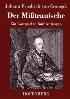 Der Mißtrauische - Cronegk, Johann Friedrich von