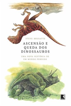 Ascensão e queda dos dinossauros (eBook, ePUB) - Brusatte, Steve
