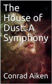 The House of Dust: A Symphony (eBook, PDF)