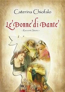 Le donne di Dante (eBook, ePUB) - Chiofalo, Caterina